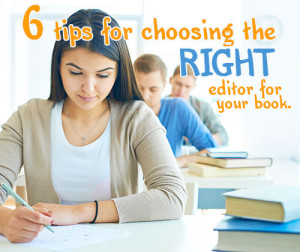 6 Tips for Choosing the Right Editor for your Book